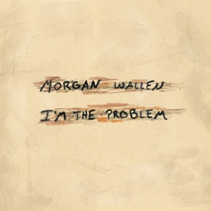 Morgan Wallen — I'm The Problem