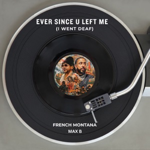 French Montana & Max B — Ever Since U Left Me (I Went Deaf)