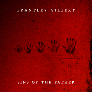 Brantley Gilbert — SINS OF THE FATHER