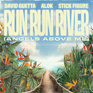 David Guetta, Alok & Stick Figure — Run Run River (Angels Above Me)