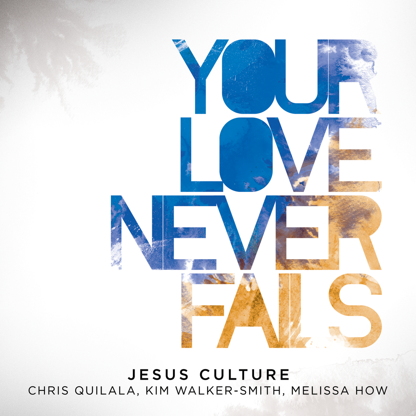 Jesus Culture & Chris Quilala — Your Love Never Fails